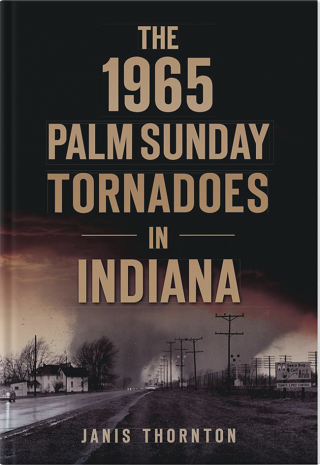<i>The 1965 Palm Sunday Tornadoes in Indiana</i>